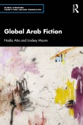 Cover-Bild zum Titel 'Global Arab Fiction' von 'Nadia Atia, Lindsey Moore'