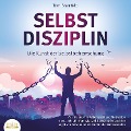 Cover-Bild zum Titel 'SELBSTDISZIPLIN - Die Kunst der Selbstbeherrschung: Wie Sie enorme Willenskraft und Motivation entwickeln, Ihr Potenzial voll ausschöpfen und Ihre negativen Gewohnheiten ein für alle Mal loswerden' von 'Tom Bramfeld'