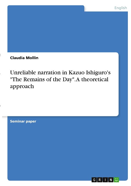Unreliable narration in Kazuo Ishiguro's "The Remains of the Day". A theoretical approach - Claudia Mollin