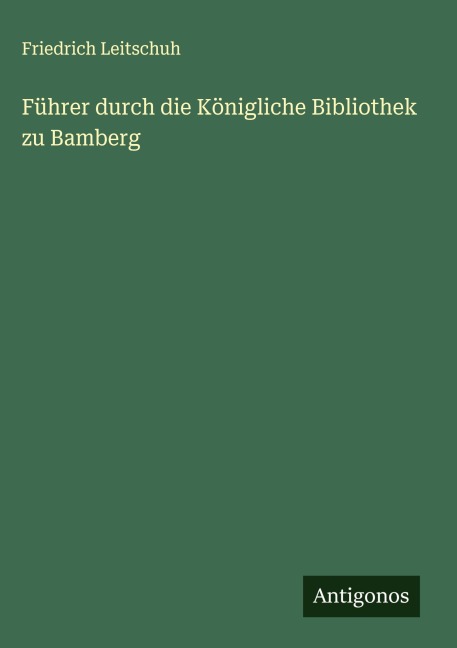 Führer durch die Königliche Bibliothek zu Bamberg - Friedrich Leitschuh