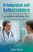Cover-Bild zum Titel 'Erfolgreich mit Selbstzahlern' von 'John Koch'