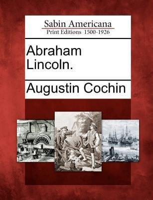 Abraham Lincoln. - Augustin Cochin