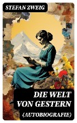 Cover-Bild zum Titel 'Die Welt von Gestern (Autobiografie)' von 'Stefan Zweig'