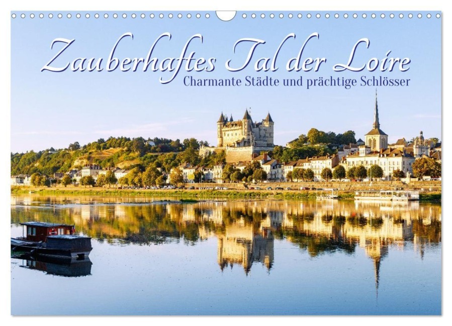 Zauberhaftes Tal der Loire. Charmante Städte und prächtige Schlösser (Wandkalender 2027 DIN A3 quer), CALVENDO Monatskalender - Hanna Wagner