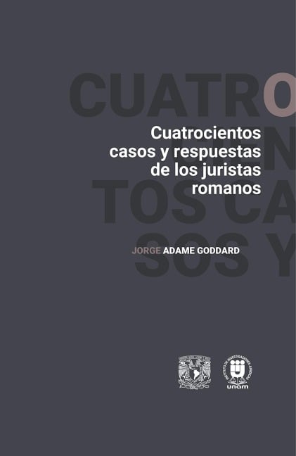 Cuatrocientos casos y respuestas de los juristas romanos - Jorge Adame Goddard