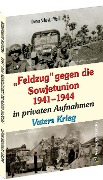 Cover-Bild zum Titel '"Feldzug" gegen die Sowjetunion 1941-1944 in privaten Aufnahmen' von 'Dieter Schuster-Wald'