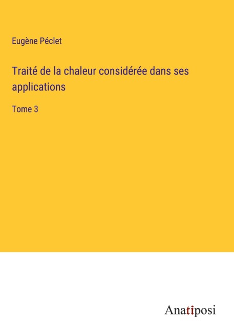 Traité de la chaleur considérée dans ses applications - Eugène Péclet