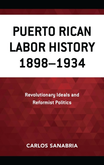 Puerto Rican Labor History 1898-1934 - Carlos Sanabria