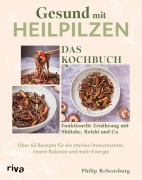 Cover-Bild zum Titel 'Gesund mit Heilpilzen - Das Kochbuch' von 'Philip Rebensburg'