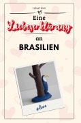 Cover-Bild zum Titel 'Eine Liebeserklärung an Brasilien' von 'Luisa Horn'