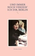 Cover-Bild zum Titel 'Und immer noch verzeih' ich dir, Berlin' von 'Christina Corente'
