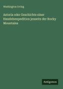 Cover-Bild zum Titel 'Astoria oder Geschichte einer Handelsexpedition jenseits der Rocky Mountains' von 'Washington Irving'