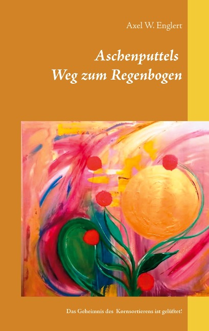 Aschenputtels Weg zum Regenbogen - Axel W. Englert