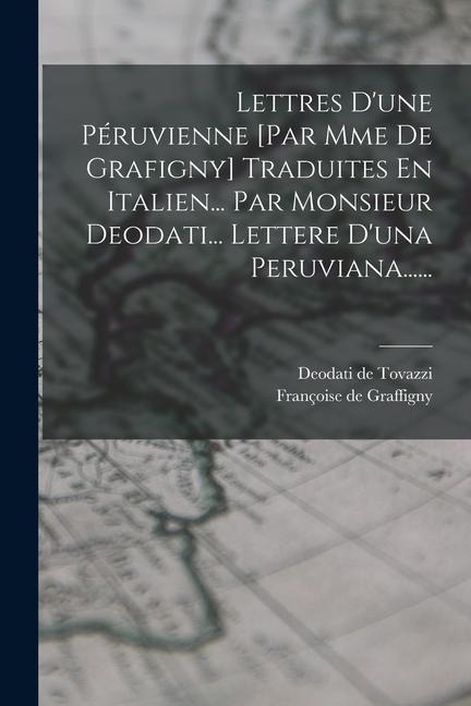 Lettres D'une Péruvienne [par Mme De Grafigny] Traduites En Italien... Par Monsieur Deodati... Lettere D'una Peruviana...... - Françoise De Graffigny