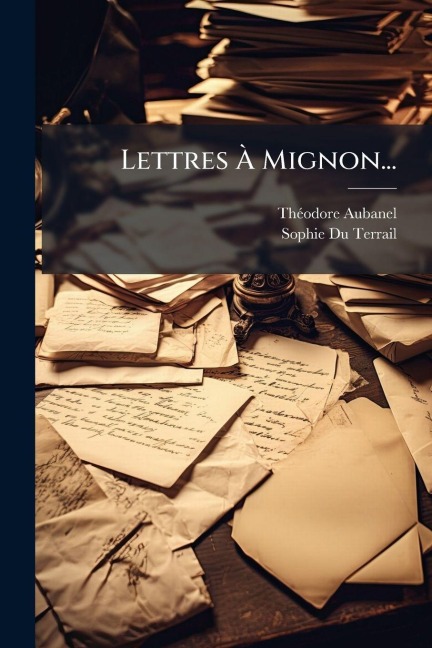 Lettres Ã Mignon... - Thã(c)Odore Aubanel