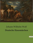 Cover-Bild zum Titel 'Deutsche Hausmärchen' von 'Johann Wilhelm Wolf'
