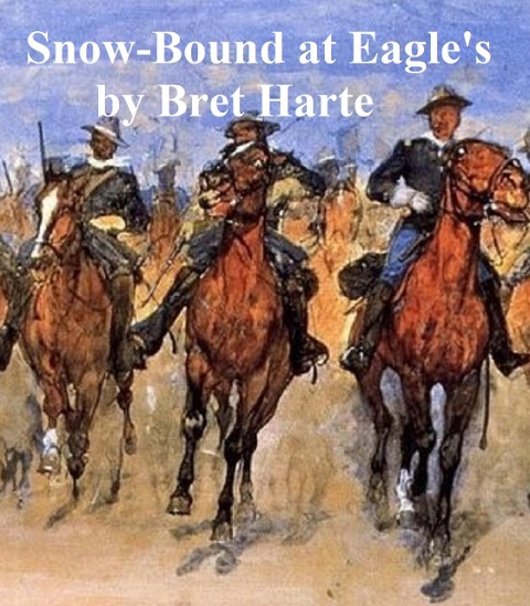 Snow-Bound at Eagle's - Bret Harte