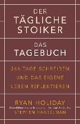 Der tägliche Stoiker - Das Tagebuch - Ryan Holiday, Stephen Hanselman