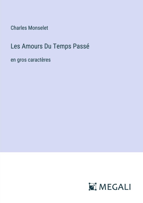 Les Amours Du Temps Passé - Charles Monselet