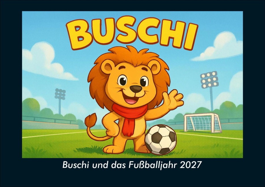 Buschi und das Fußballjahr 2027 Fotokalender DIN A4 - Tobias Schmitt, Kevin Heber