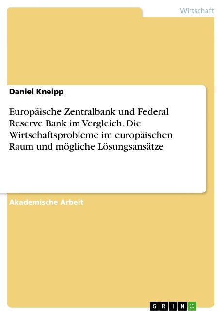 Europäische Zentralbank und Federal Reserve Bank im Vergleich. Die Wirtschaftsprobleme im europäischen Raum und mögliche Lösungsansätze - Daniel Kneipp