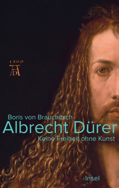 Albrecht Dürer. Keine Freiheit ohne Kunst - Boris von Brauchitsch