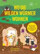 Cover-Bild zum Titel 'Wo die wilden Würmer wohnen - Was du schon immer über das Leben unter der Erde wissen wolltest' von 'Elisabeth Etz, Nini Spagl'