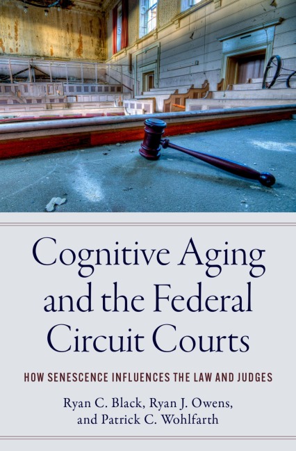 Cognitive Aging and the Federal Circuit Courts - Ryan C. Black, Patrick C. Wohlfarth, Ryan J. Owens