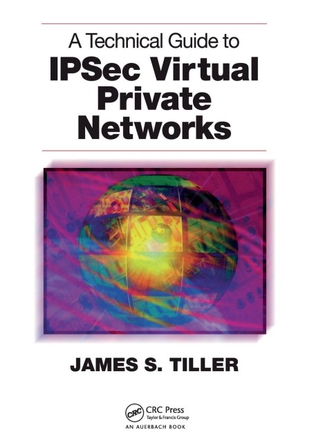A Technical Guide to IPSec Virtual Private Networks - James S. Tiller