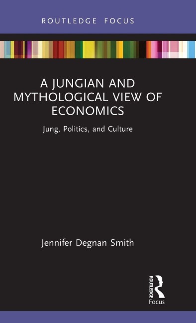 A Jungian and Mythological View of Economics - Jennifer Degnan Smith