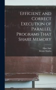 Cover-Bild zum Titel 'Efficient and Correct Execution of Parallel Programs That Share Memory' von 'Dennis Shasha, Marc Snir'
