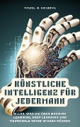 Cover-Bild zum Titel 'Künstliche Intelligenz für Jedermann: Alles, was Sie über Machine Learning, Deep Learning, neuronale Netze wissen müssen' von 'Pawel Marian Konefal'
