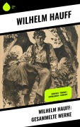 Cover-Bild zum Titel 'Wilhelm Hauff: Gesammelte Werke' von 'Wilhelm Hauff'