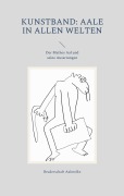 Cover-Bild zum Titel 'Kunstband: Aale in allen Welten' von 'Bruderschaft Aalmolke'
