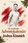 Cover-Bild zum Titel 'Der inoffizielle Adventskalender über Joshua Kimmich' von 'Amelia Vogel'