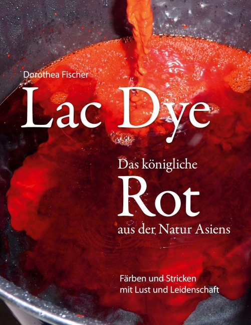 Lac Dye - Das königliche Rot aus der Natur Asiens - Dorothea Fischer