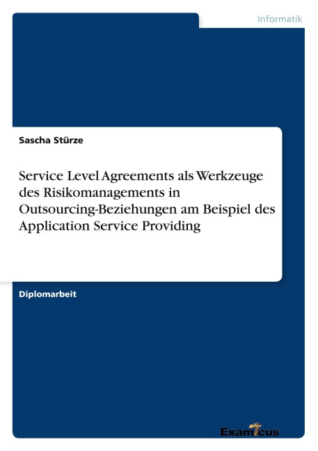 Service Level Agreements als Werkzeuge des Risikomanagements in Outsourcing-Beziehungen am Beispiel des Application Service Providing - Sascha Stürze