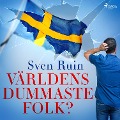 Cover-Bild zum Titel 'Världens dummaste folk?' von 'Sven Ruin'