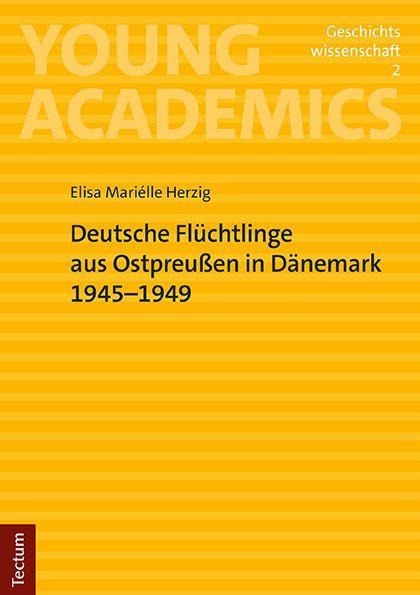 Deutsche Flüchtlinge aus Ostpreußen in Dänemark 1945-1949 - Elisa Mariélle Herzig