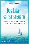 Die Kunst, das Leben selbst zu steuern - Kurt Tepperwein
