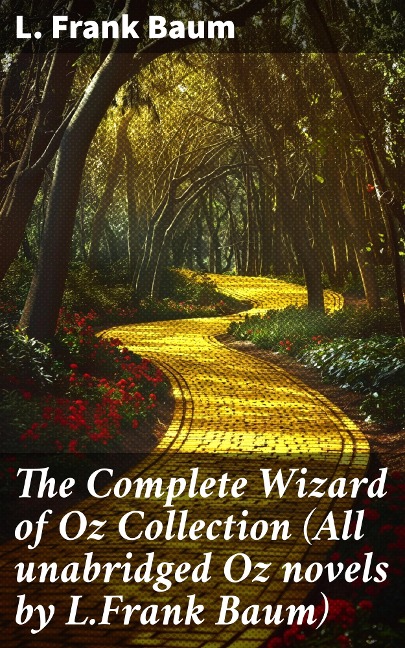 The Complete Wizard of Oz Collection (All unabridged Oz novels by L.Frank Baum) - L. Frank Baum