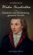 Cover-Bild zum Titel 'Wahre Geschichten um Friedrich von Hardenberg, genannt Novalis' von 'Manfred Orlick'