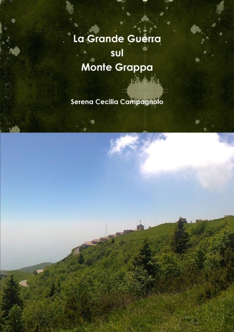 La Grande Guerra sul Monte Grappa - Serena Cecilia Campagnolo