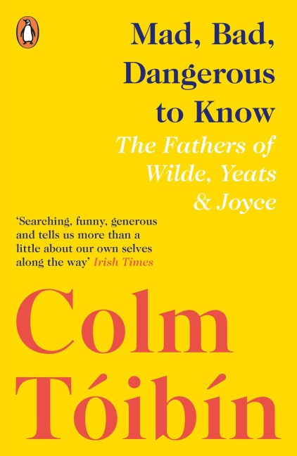Mad, Bad, Dangerous to Know - Colm Toibin