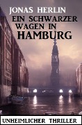 Cover-Bild zum Titel 'Ein schwarzer Wagen in Hamburg: Unheimlicher Thriller' von 'Jonas Herlin'
