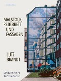 Cover-Bild zum Titel 'Malstock, Reißbrett und Fassaden' von 'Lutz Brandt'