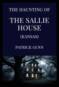 Cover-Bild zum Titel 'The Haunting of the Sallie House (Kansas)' von 'Patrick Gunn'