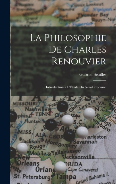 La Philosophie de Charles Renouvier: Introduction a l'Étude du Néo-Criticisme - Gabriel Séailles