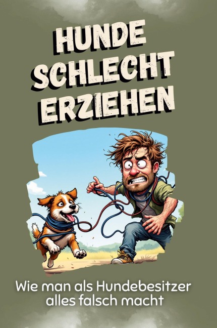 Hunde schlecht erziehen - Lily Becker