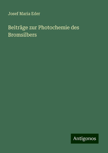 Beiträge zur Photochemie des Bromsilbers - Josef Maria Eder